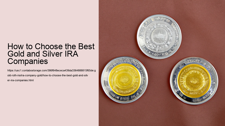 How to Choose the Best Gold and Silver IRA Companies 